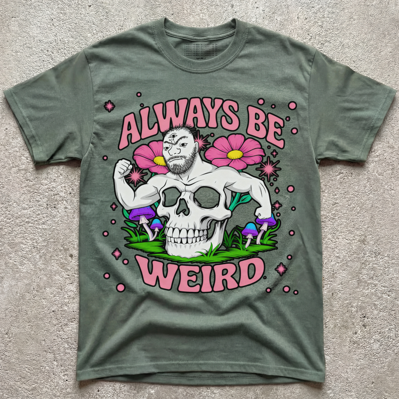 ALWAYS BE WEIRD