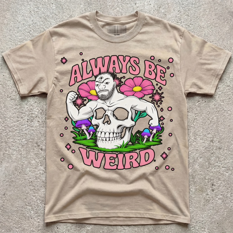 ALWAYS BE WEIRD