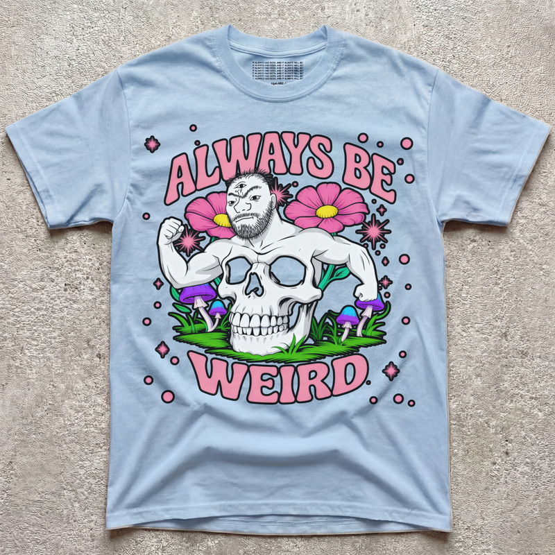 ALWAYS BE WEIRD