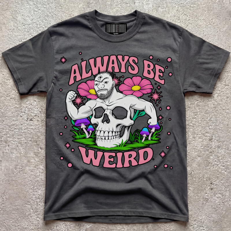 ALWAYS BE WEIRD