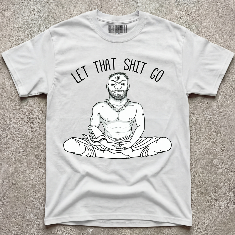 LET THAT SH*T GO