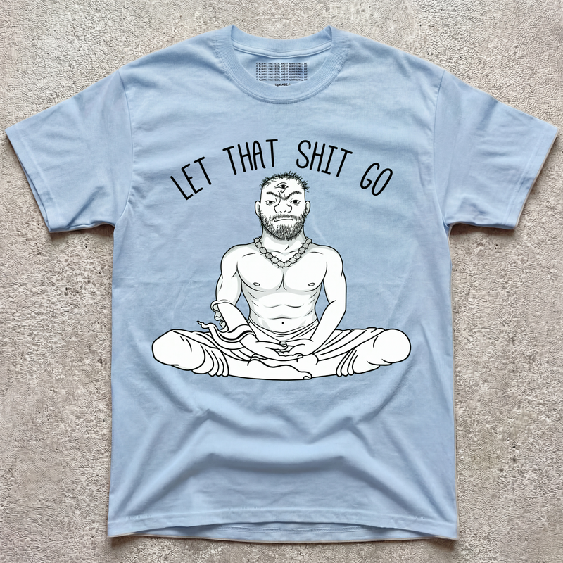 LET THAT SH*T GO