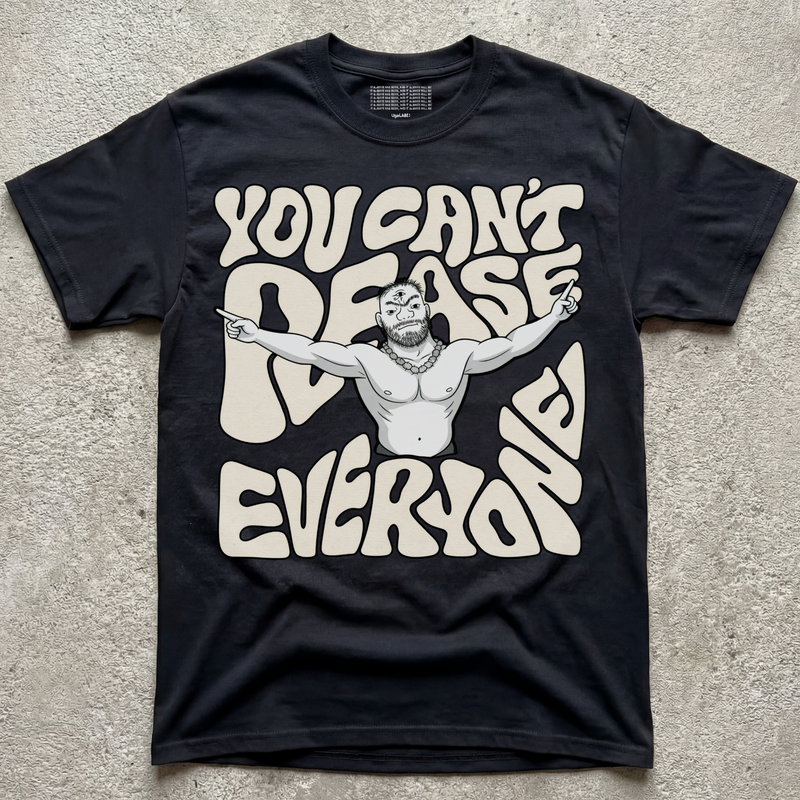 CAN'T PLEASE EVERYONE