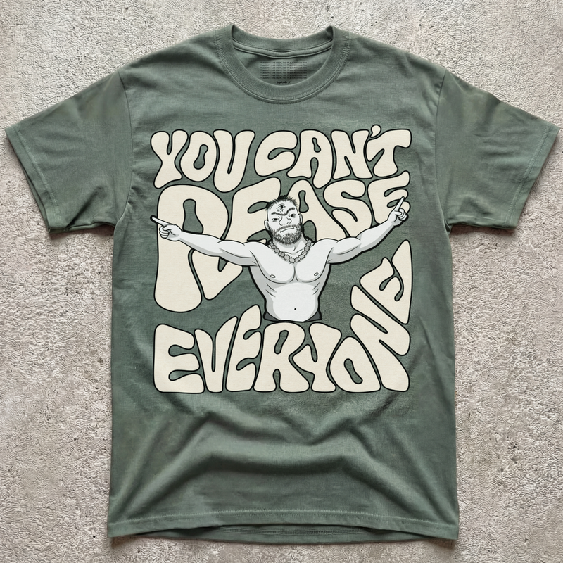 CAN'T PLEASE EVERYONE