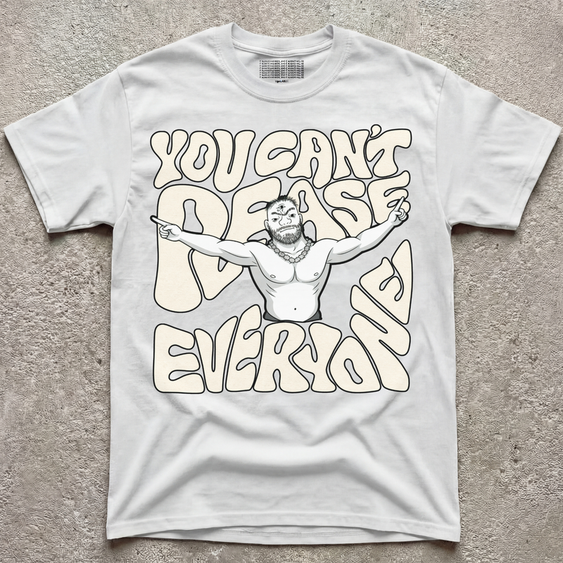 CAN'T PLEASE EVERYONE